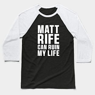 Matt Rife Can Ruin My Life Funny Quote, Trendy Summer Baseball T-Shirt